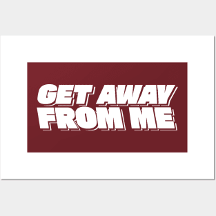 Get Away From Me - Valentines Day Posters and Art